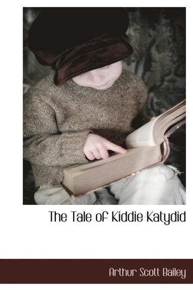 Arthur Scott Bailey - Tale of Kiddie Katydid, Inbunden