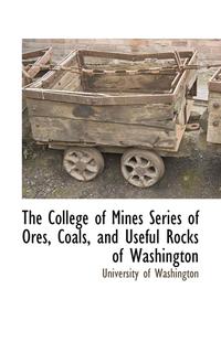 bokomslag The College of Mines Series of Ores, Coals, and Useful Rocks of Washington