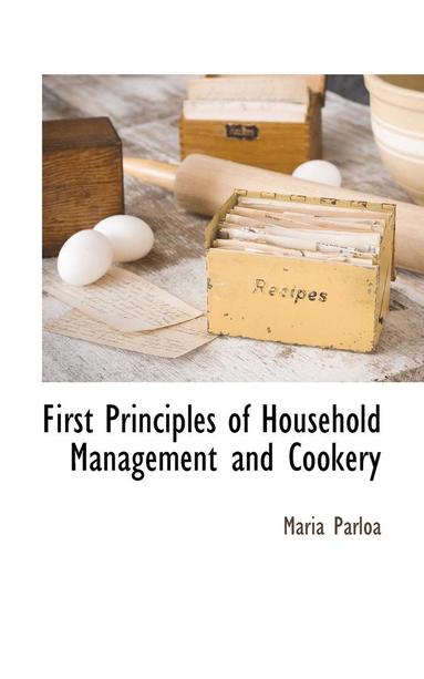 bokomslag First Principles of Household Management and Cookery