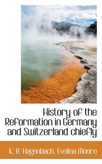bokomslag History of the Reformation in Germany and Switzerland Chiefly
