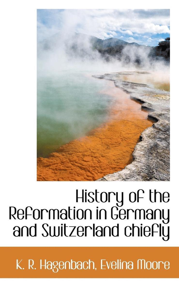 History of the Reformation in Germany and Switzerland Chiefly 1