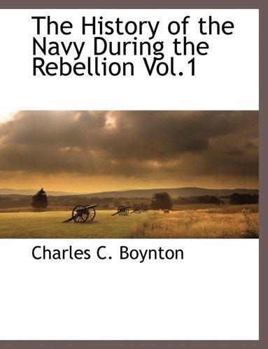 bokomslag The History of the Navy During the Rebellion Vol.1