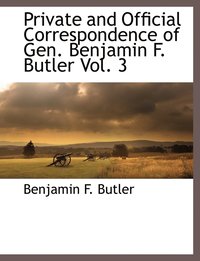 bokomslag Private and Official Correspondence of Gen. Benjamin F. Butler Vol. 3