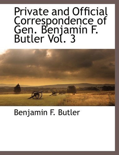 bokomslag Private and Official Correspondence of Gen. Benjamin F. Butler Vol. 3