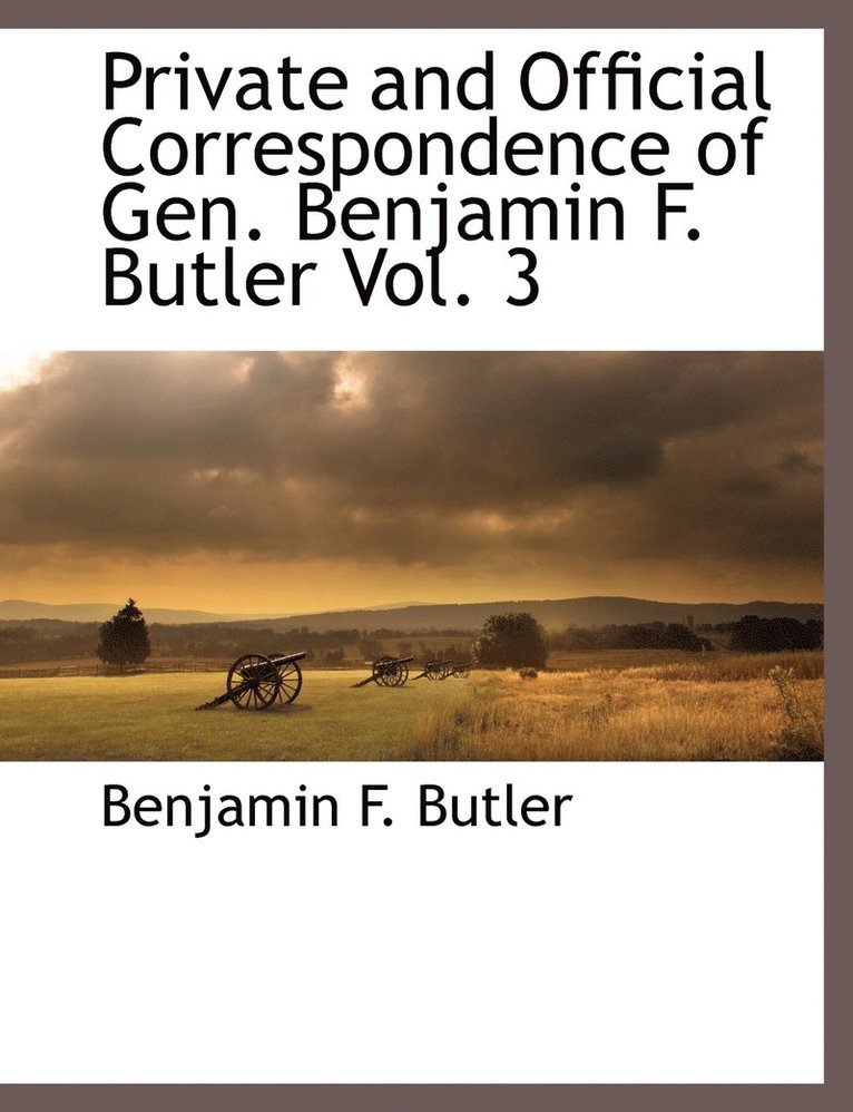 Private and Official Correspondence of Gen. Benjamin F. Butler Vol. 3 1
