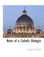 bokomslag Notes of a Catholic Biologist