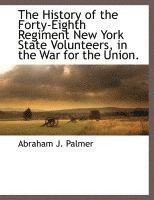 bokomslag History of the Forty-Eighth Regiment New York State Volunteers, in the War for the Union.