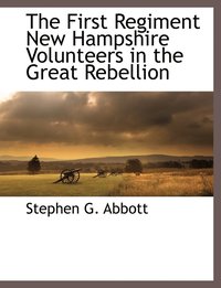 bokomslag The First Regiment New Hampshire Volunteers in the Great Rebellion