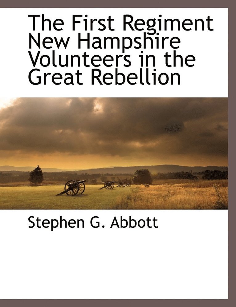 The First Regiment New Hampshire Volunteers in the Great Rebellion 1