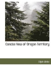 bokomslag Concise View of Oregon Territory