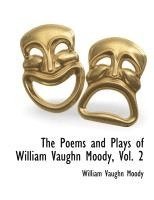 William Vaughn Moody - Poems and Plays of William Vaughn Moody, Vol. 2, Häftad