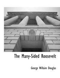 bokomslag The Many-Sided Roosevelt