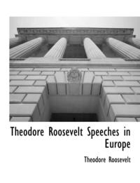 bokomslag Theodore Roosevelt Speeches in Europe
