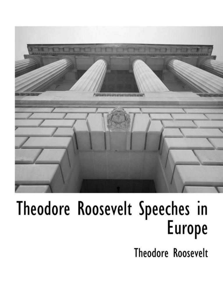 Theodore Roosevelt Speeches in Europe 1