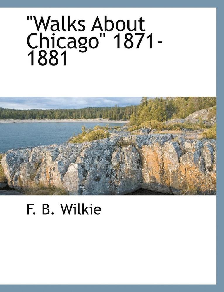 Walks about Chicago 1871-1881 1