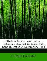 Theism in medieval India; lectures delivered in Essex hall, London October-December, 1919 1