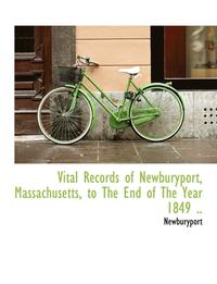 bokomslag Vital Records of Newburyport, Massachusetts, to the End of the Year 1849 ..
