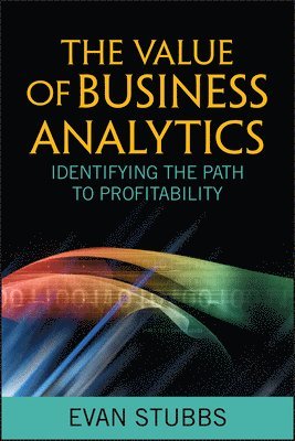 Evan Stubbs - Value of Business Analytics, Inbunden