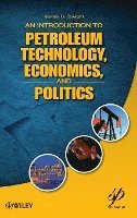 bokomslag An Introduction to Petroleum Technology, Economics, and Politics