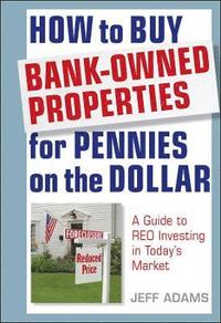 bokomslag How to Buy Bank-Owned Properties for Pennies on the Dollar