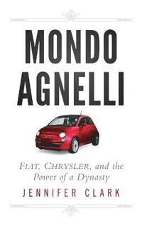 bokomslag Mondo Agnelli - Fiat, Chrysler and the Power of a Dynasty