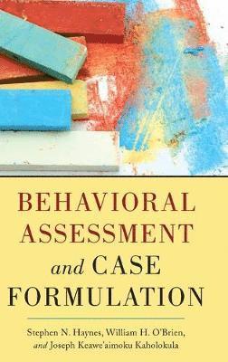 Stephen N. Haynes, William O'Brien, Joseph Kaholokula - Behavioral Assessment and Case Formulation, Inbunden
