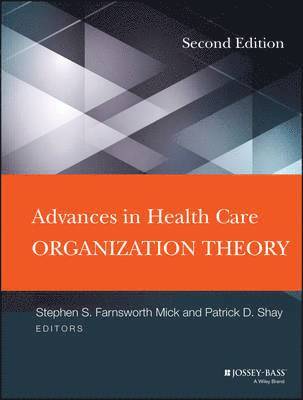 Stephen S. Mick, Patrick D. Shay, Stephen S Mick, Patrick D Shay - Advances in Health Care Organization Theory, Inbunden