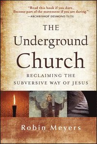 bokomslag The Underground Church: Reclaiming the Subversive Way of Jesus