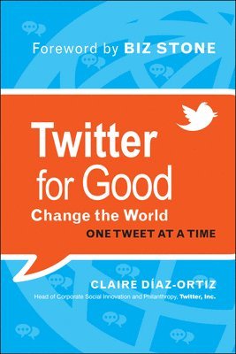 Twitter for Good: Change the World One Tweet at a Time 1