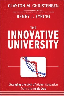 Clayton M. Christensen, Henry J. Eyring, Clayton M. (Harvard Business School) Christensen, Henry J. (BYU-Idaho) Eyring, Clayton M Christensen, Henry J Eyring - Innovative University, Inbunden