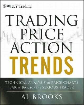 Al Brooks, Al (University of Chicago Pritzker School of Medicine; Trinity College) Brooks - Trading Price Action Trends, Inbunden