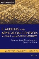 Jason Wood, William Brown, Harry Howe - IT Auditing and Application Controls for Small and Mid-Sized Enterprises, Inbunden