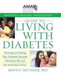 bokomslag American Medical Association Guide to Living with Diabetes: Preventing and Treating Type 2 Diabetes - Essential Information You and Your Family Need t