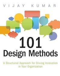 bokomslag 101 Design Methods - A Structured Approach for Driving Innovation in Your Organization