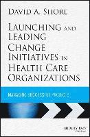 bokomslag Launching and Leading Change Initiatives in Health Care Organizations