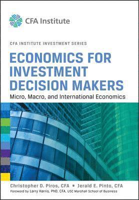 Christopher D. Piros, Jerald E. Pinto - Economics for Investment Decision Makers, Inbunden