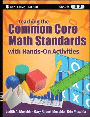 Judith A. Muschla, Gary R. Muschla, Erin Muschla, Judith A Muschla, Gary R Muschla - Teaching the Common Core Math Standards with Hands-On Activities, Grades 6-8, Häftad