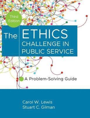 Carol W. Lewis, Stuart C. Gilman, Carol W. (University of Connecticut) Lewis, D.C.) Gilman, Stuart C. (Consultant in Washington, Carol W Lewis, Stuart C Gilman - Ethics Challenge in Public Service, Inbunden