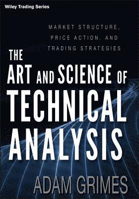 Adam Grimes - Art and Science of Technical Analysis, Inbunden