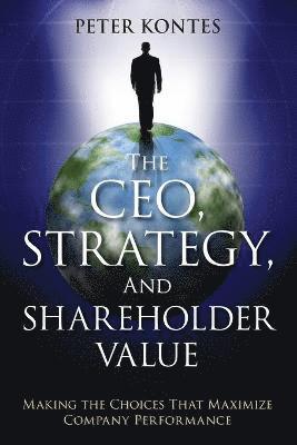 bokomslag The CEO, Strategy, and Shareholder Value