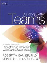 bokomslag Building Better Teams: 70 Tools and Techniques for Strengthening Performance Within and Across Teams
