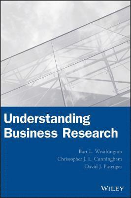 Bart L. Weathington, Christopher J. L. Cunningham, David J. Pittenger, Bart L Weathington, Christopher J L Cunningham, David J Pittenger - Understanding Business Research, Inbunden