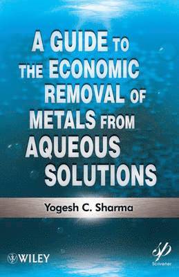 Yogesh C. Sharma, Yogesh C. (Banaras Hindu University) Sharma, Yogesh C Sharma - Guide to the Economic Removal of Metals from Aqueous Solutions, Inbunden