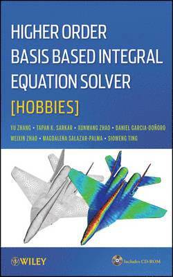 Yunong Zhang, Tapan K. Sarkar, Xunwang Zhao, Daniel Garcia-Donoro, Weixin Zhao, Magdalena Salazar Palma, Sioweng Ting - Higher Order Basis Based Integral Equation Solver (HOBBIES), Inbunden