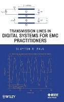 Clayton R. Paul, Lexington) Paul, Clayton R. (University of Kentucky, Clayton R Paul - Transmission Lines in Digital Systems for EMC Practitioners, Inbunden