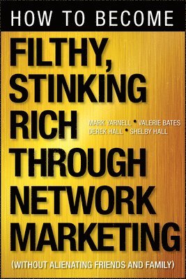 bokomslag How to Become Filthy, Stinking Rich Through Network Marketing