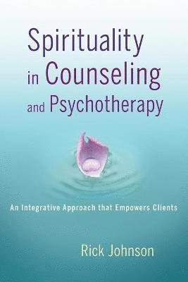 Rick Johnson - Spirituality in Counseling and Psychotherapy, Häftad