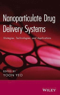Yoon Yeo, Yoon Yeo - Nanoparticulate Drug Delivery Systems, Inbunden