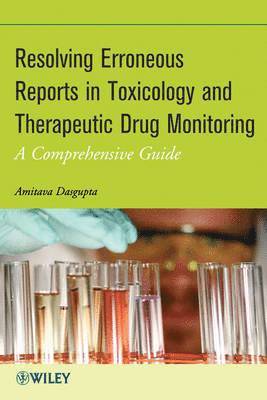 Amitava Dasgupta - Resolving Erroneous Reports in Toxicology and Therapeutic Drug Monitoring, Inbunden