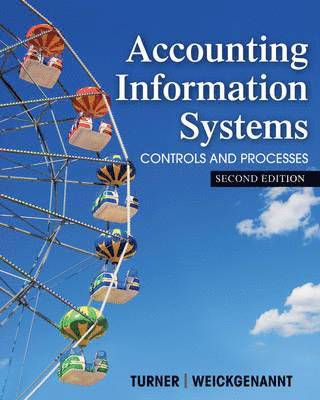 Leslie Turner, Andrea B. Weickgenannt - Accounting Information Systems: The Processes and Controls, Inbunden